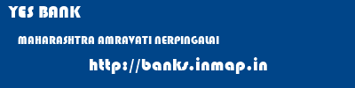 YES BANK  MAHARASHTRA AMRAVATI NERPINGALAI   banks information 